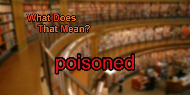 poisoned là gì - Nghĩa của từ poisoned