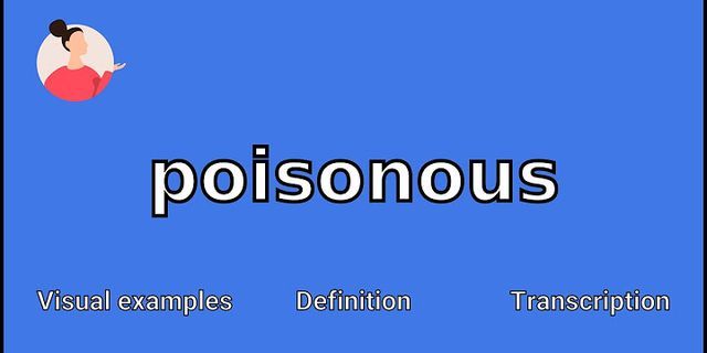 poisonous là gì - Nghĩa của từ poisonous