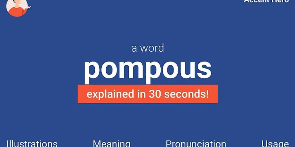 pompous là gì - Nghĩa của từ pompous
