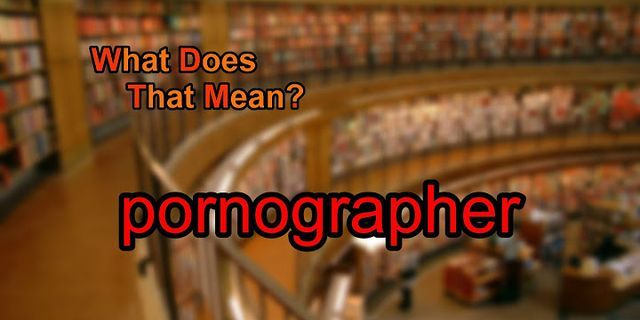 pornographer là gì - Nghĩa của từ pornographer