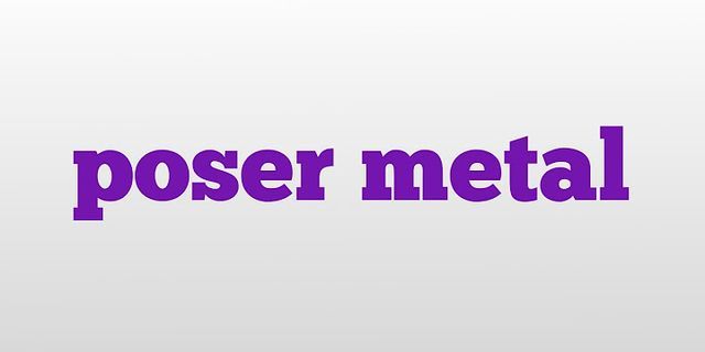 poser metal là gì - Nghĩa của từ poser metal