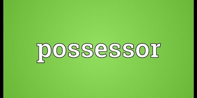 possessor là gì - Nghĩa của từ possessor