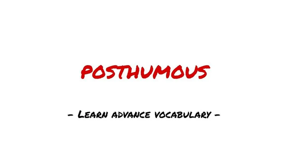 posthumous là gì - Nghĩa của từ posthumous
