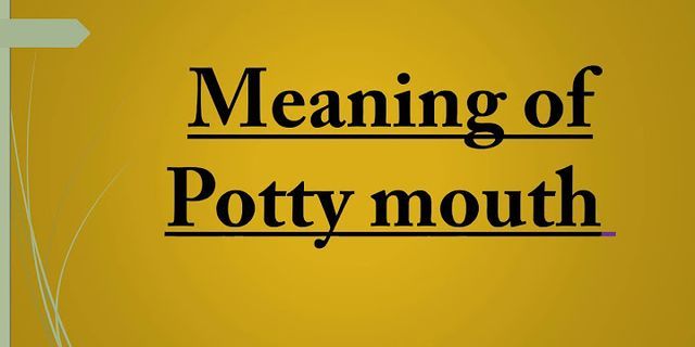 potty mouth là gì - Nghĩa của từ potty mouth