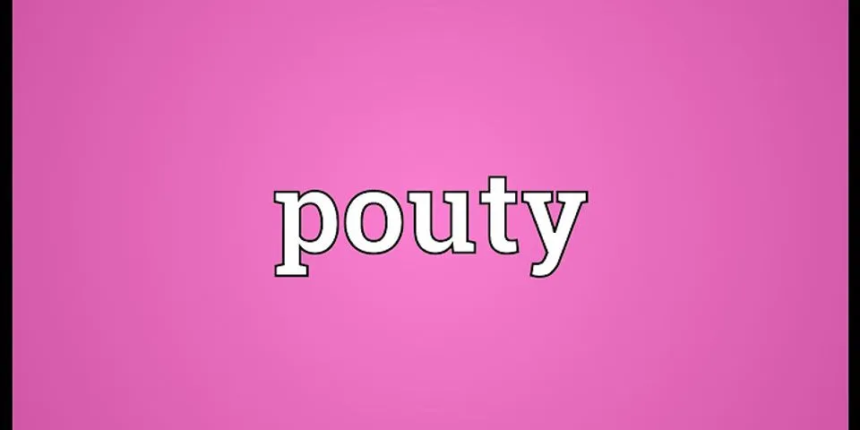 pouty là gì - Nghĩa của từ pouty