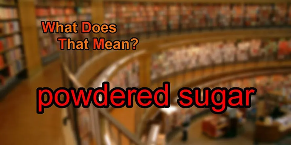 powdered sugar là gì - Nghĩa của từ powdered sugar
