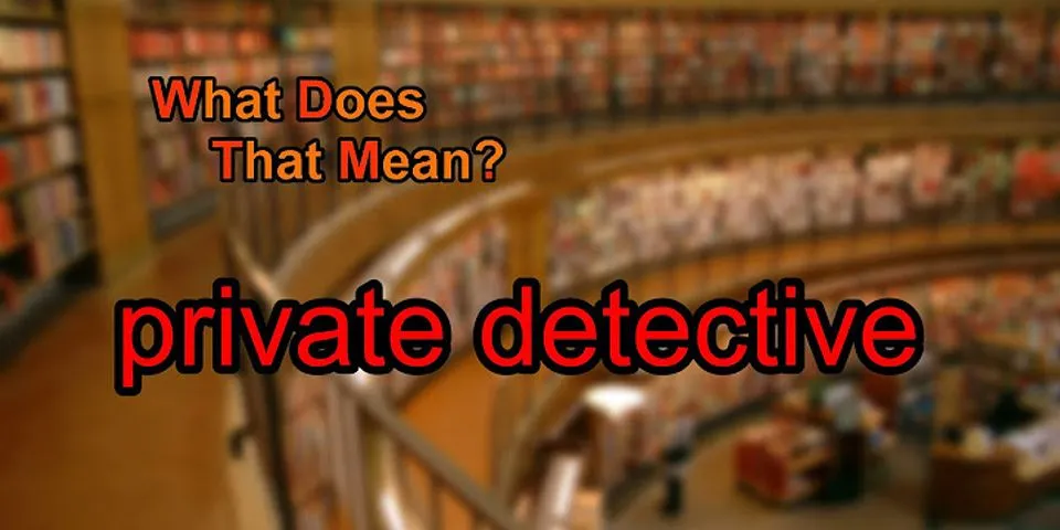 private detective là gì - Nghĩa của từ private detective