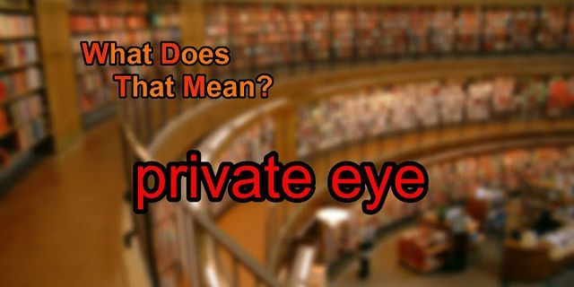 private eye là gì - Nghĩa của từ private eye
