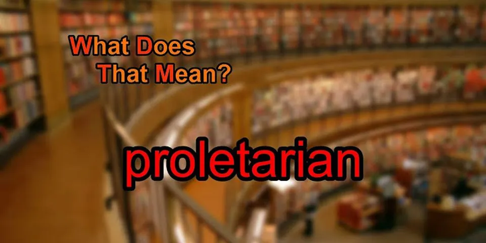 proletarian là gì - Nghĩa của từ proletarian