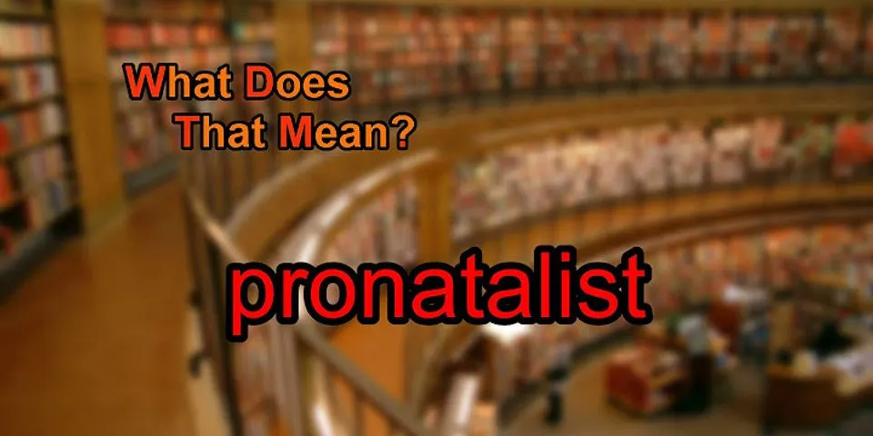 pronatalist là gì - Nghĩa của từ pronatalist