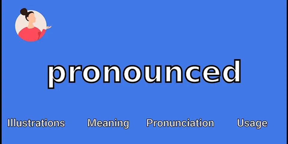 pronounced là gì - Nghĩa của từ pronounced