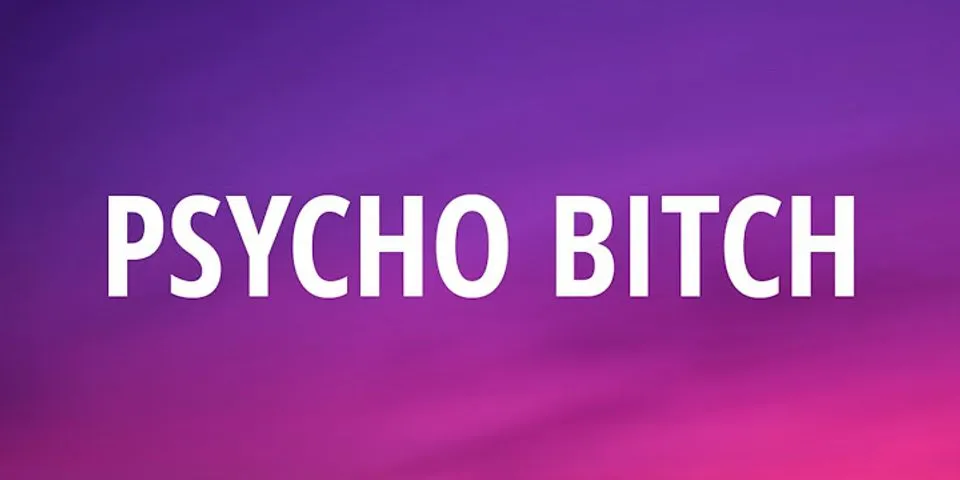 psyco bitch là gì - Nghĩa của từ psyco bitch
