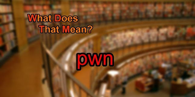 pwns là gì - Nghĩa của từ pwns