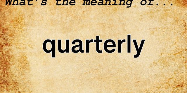 quarterly là gì - Nghĩa của từ quarterly