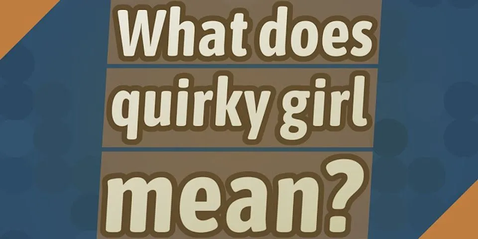 quirky girl là gì - Nghĩa của từ quirky girl
