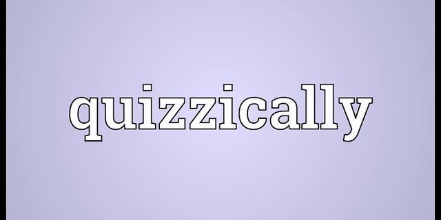 quizzically là gì - Nghĩa của từ quizzically