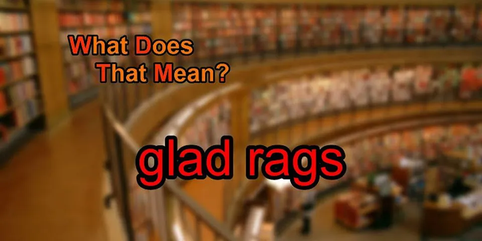 rags là gì - Nghĩa của từ rags