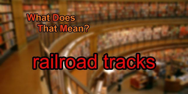railroad tracks là gì - Nghĩa của từ railroad tracks