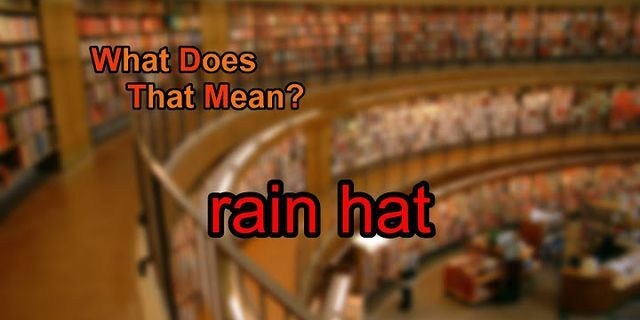 rain hat là gì - Nghĩa của từ rain hat