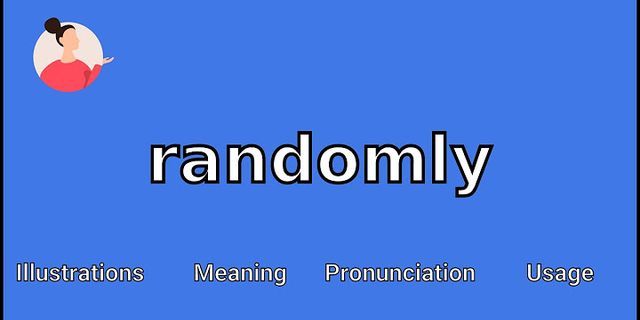 randomly là gì - Nghĩa của từ randomly