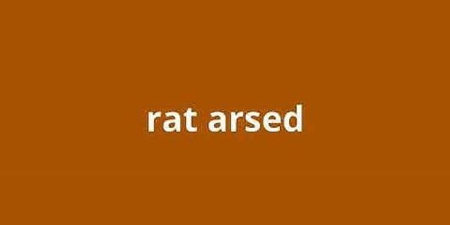 rat arsed là gì - Nghĩa của từ rat arsed