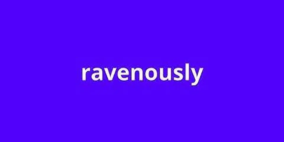 ravenously là gì - Nghĩa của từ ravenously