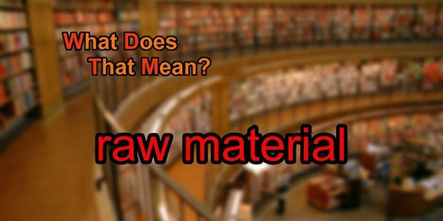 raw materials là gì - Nghĩa của từ raw materials
