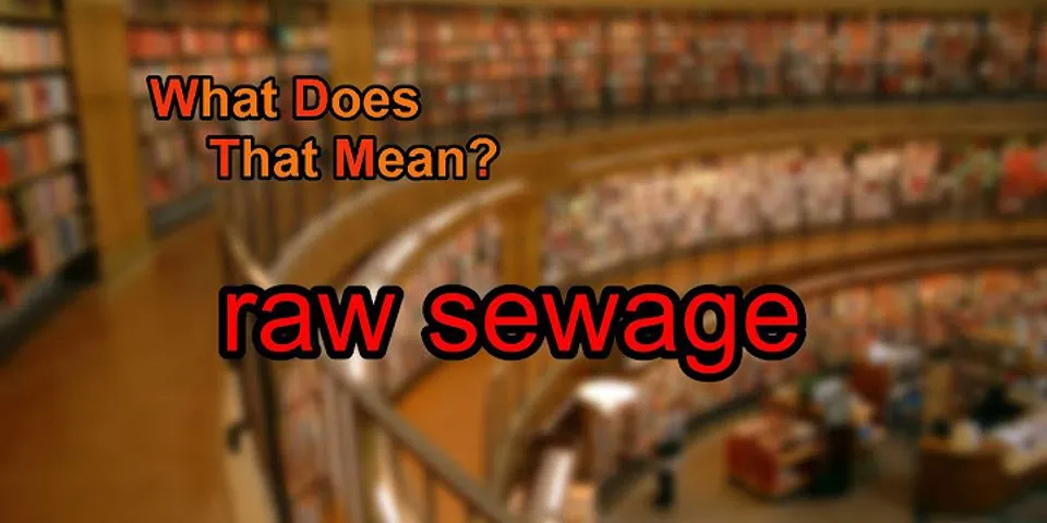 raw sewage là gì - Nghĩa của từ raw sewage
