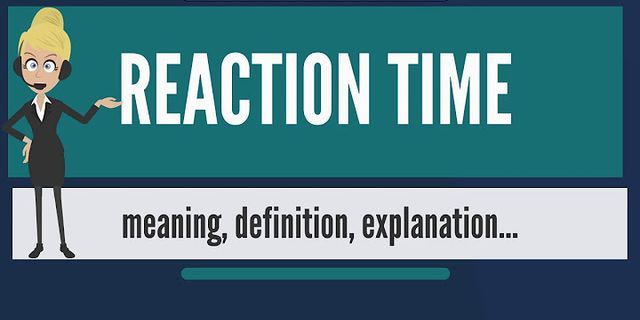 reaction time là gì - Nghĩa của từ reaction time
