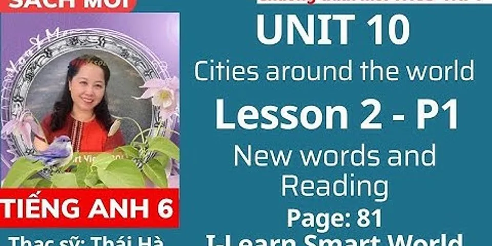 Đề bài - reading – lesson 2 – unit 10: cities around the world – tiếng anh 6 – ilearn smart world