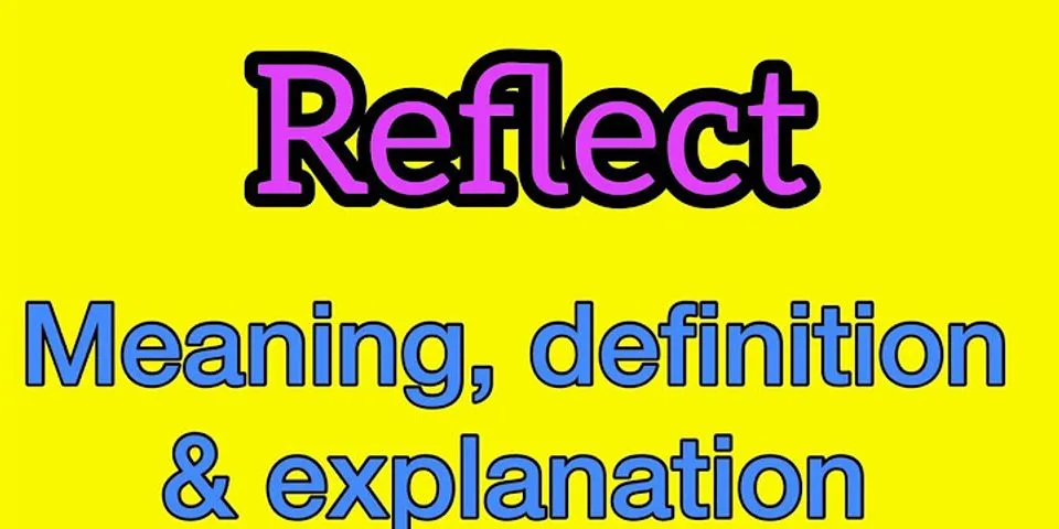 reflect là gì - Nghĩa của từ reflect