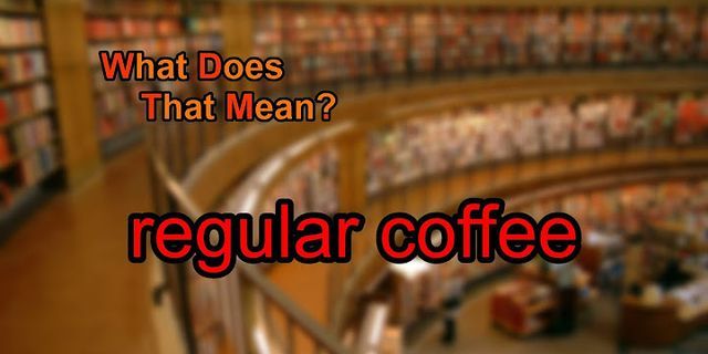 regular coffee là gì - Nghĩa của từ regular coffee