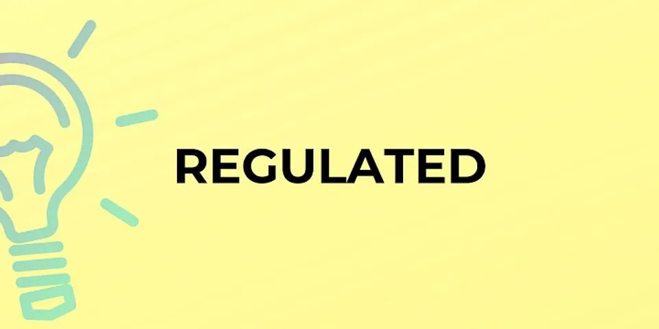 regulated là gì - Nghĩa của từ regulated