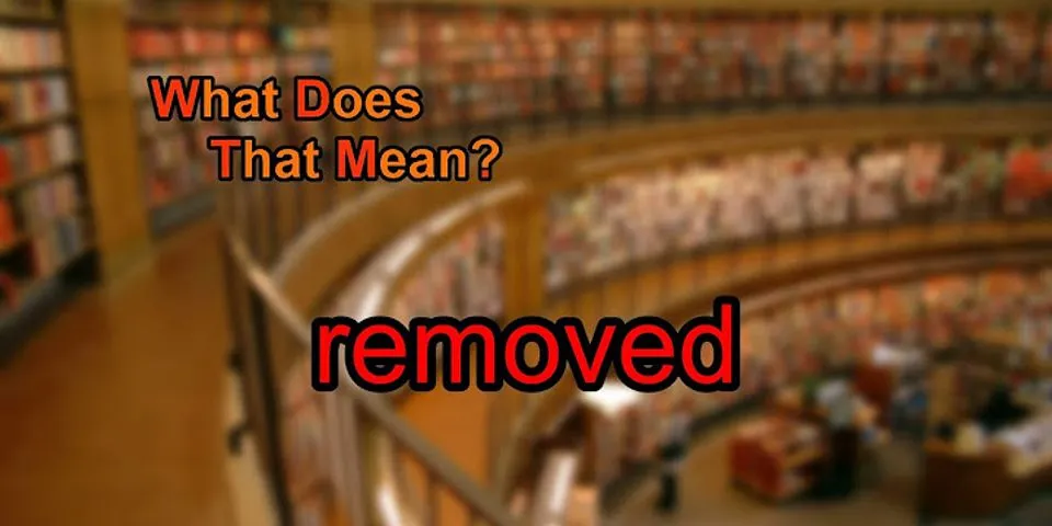 removed là gì - Nghĩa của từ removed