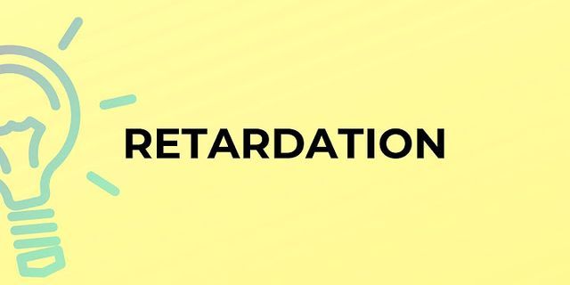 retardation là gì - Nghĩa của từ retardation