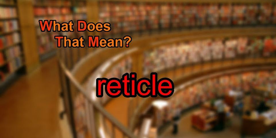 reticle là gì - Nghĩa của từ reticle