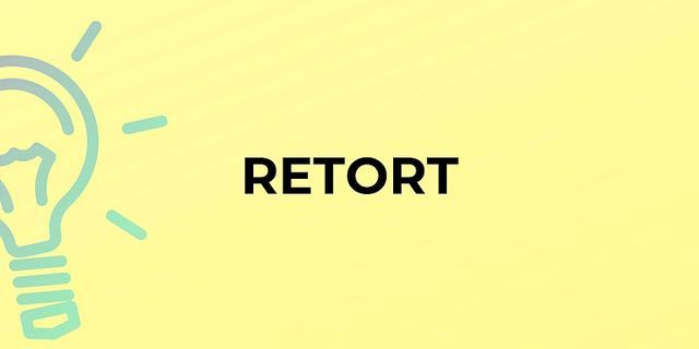 retort là gì - Nghĩa của từ retort