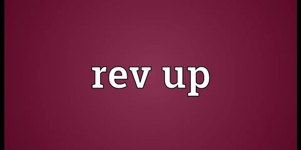 rev up là gì - Nghĩa của từ rev up
