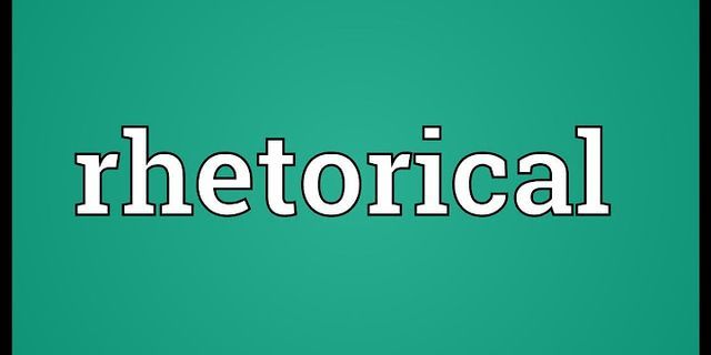 rhetorical là gì - Nghĩa của từ rhetorical