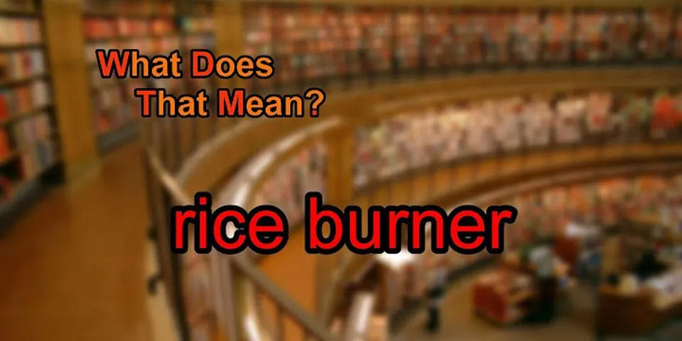 rice burner là gì - Nghĩa của từ rice burner
