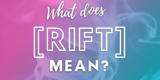 rift là gì - Nghĩa của từ rift
