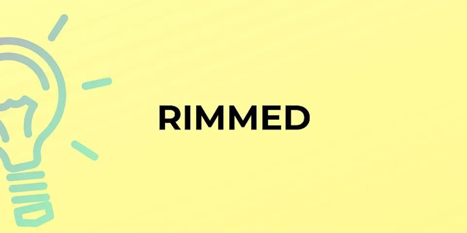 rimmed up là gì - Nghĩa của từ rimmed up