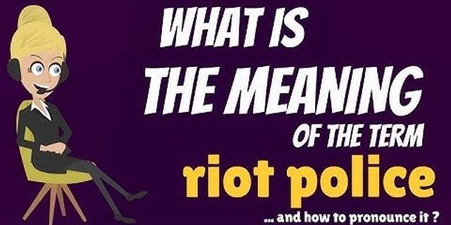riot police là gì - Nghĩa của từ riot police
