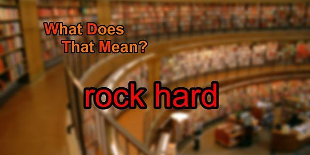 rock hard là gì - Nghĩa của từ rock hard