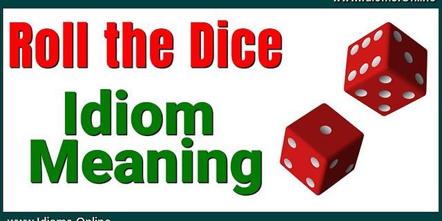 roll dice là gì - Nghĩa của từ roll dice