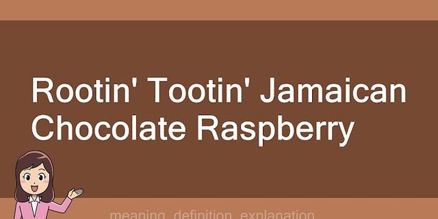 rootin tootin jamaican chocolate raspberry là gì - Nghĩa của từ rootin tootin jamaican chocolate raspberry
