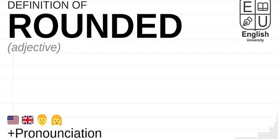 rounded là gì - Nghĩa của từ rounded