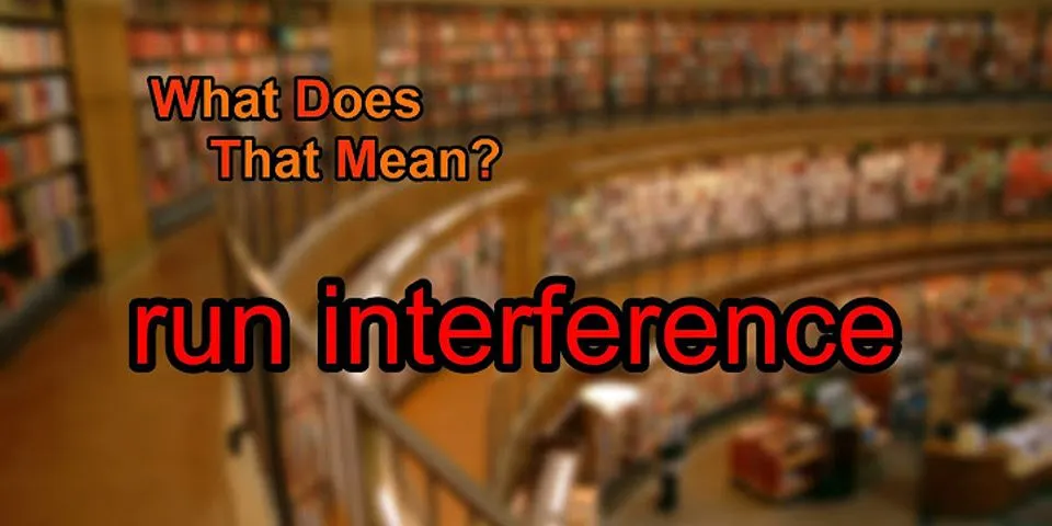 running interference là gì - Nghĩa của từ running interference