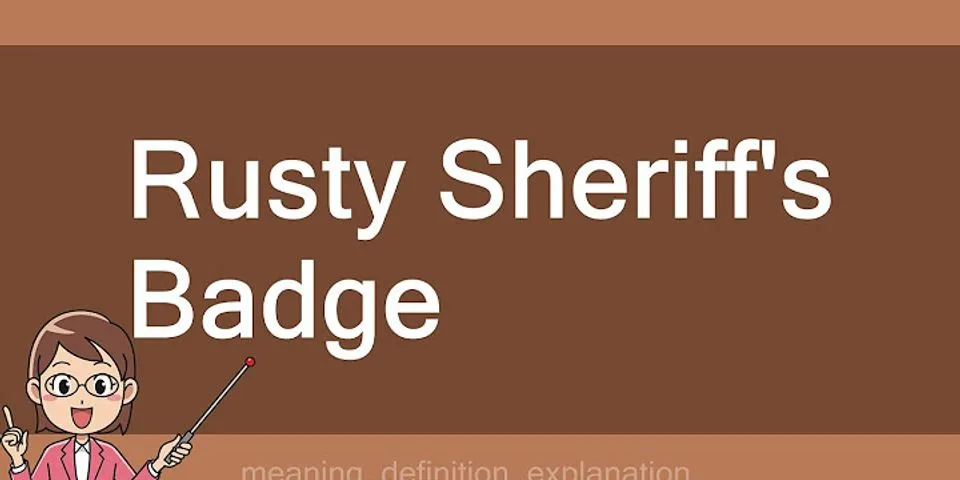rusty sheriffs badge là gì - Nghĩa của từ rusty sheriffs badge