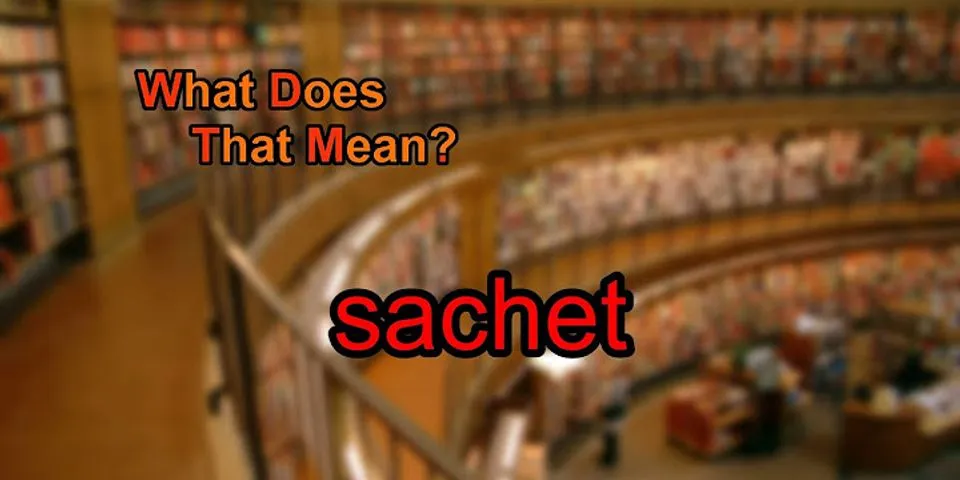 sachets là gì - Nghĩa của từ sachets